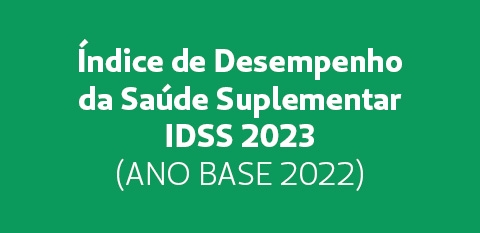 Índice de Desempenho da Saúde Suplementar IDSS 2023 (ANO BASE 2022)